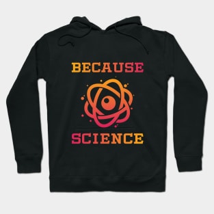 Because Science Funny Nerd Gift T Shirt Hoodie